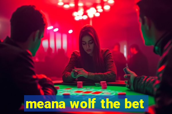 meana wolf the bet